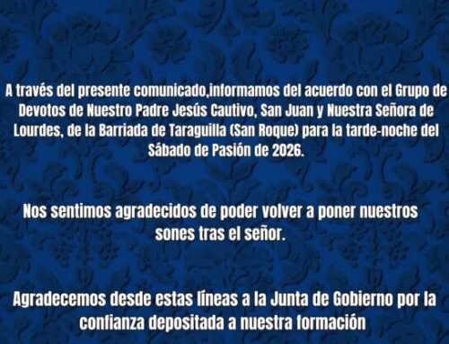 A través del presente comunicado, informamos del acuerdo con el Grupo de devotos de Ntro. Padre Jesús Cautivo, San Juan Ntra. Sra. de Lourdes, de la Bda. de Taraguilla (San Roque), para el Sábado de Pasión de 2026